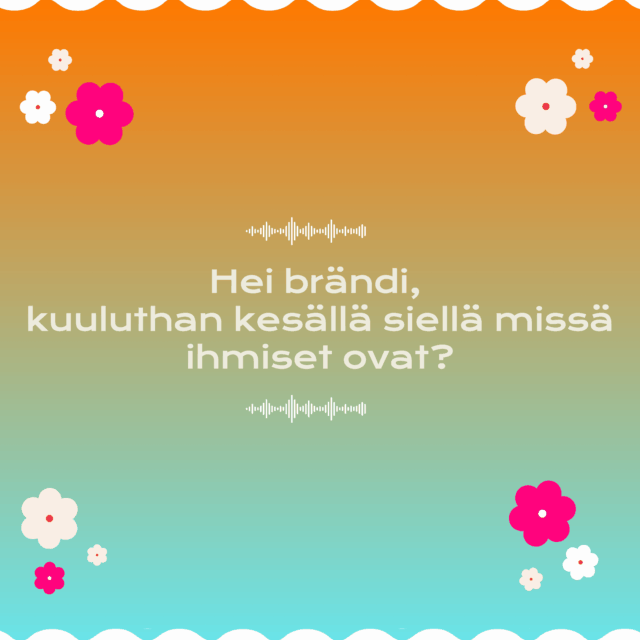 Hei brändi, kuuluthan kesällä siellä missä ihmiset ovat mutta kilpailijasi eivät?